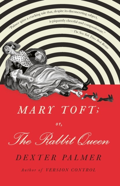 Mary Toft; or, The Rabbit Queen - A Novel