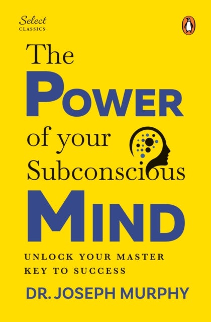 Penguin Select Classics: The Power of Your Subconscious Mind - (Original, Unabridged Classic, Premium Hardbound Collector's Edition, Ideal for Gifting)