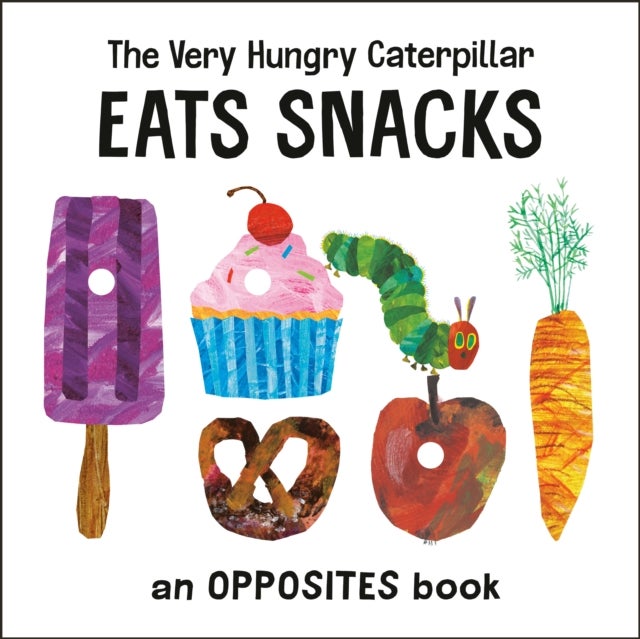 The Very Hungry Caterpillar Eats Snacks - An Opposites Book