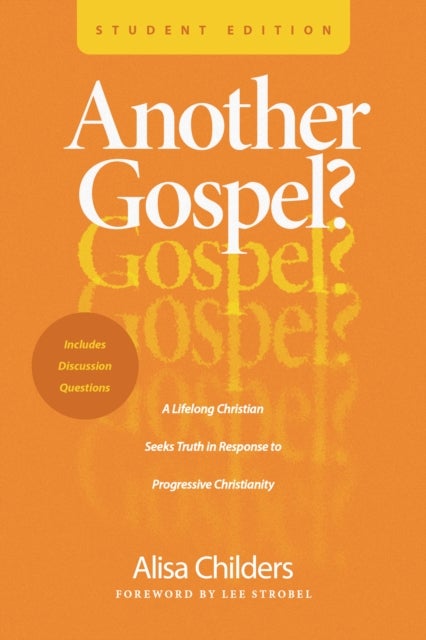 Another Gospel? Student Edition - A Lifelong Christian Seeks Truth in Response to Progressive Christianity
