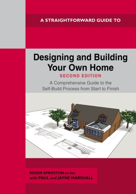 A Straightforward Guide to Designing and Building Your Own Home Second Edition 2026 - A Comprehensive Guide to the Self-Build Process Start to Finish