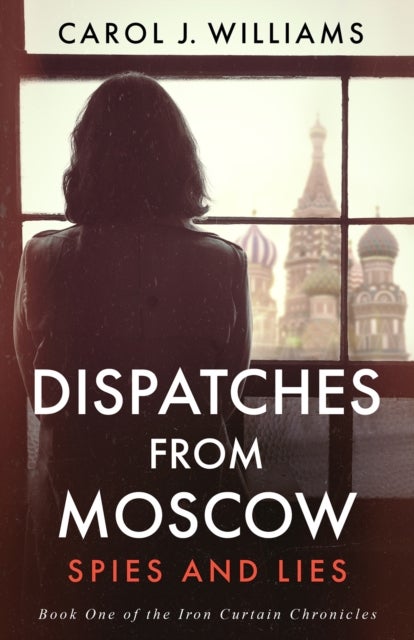 Dispatches from Moscow - Spies and Lies