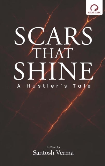 Scars That Shine - A Hustler's Tale