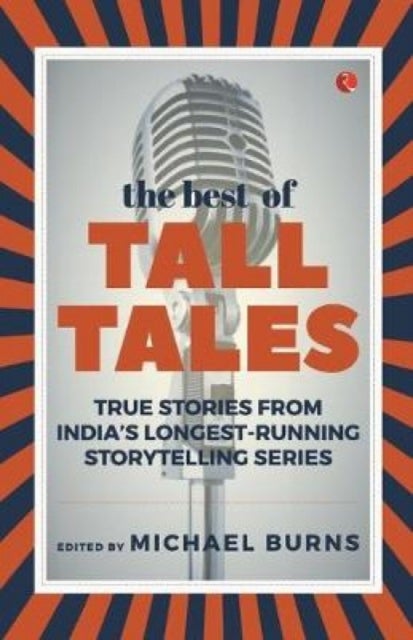 The Best of Tall Tales - True Stories from India's Longest Running Storytelling Series