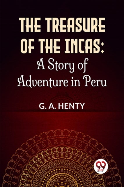 The Treasure of the Incas - A Story of Adventure in Peru