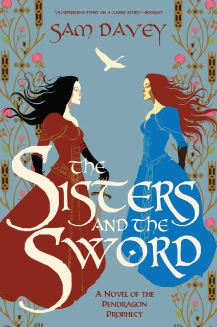 The Sisters and the Sword - A Novel of the Pendragon Prophecy