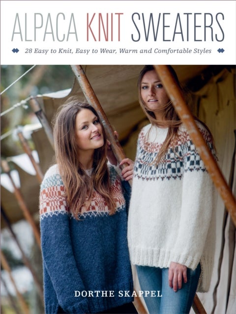Alpaca Knit Sweaters - 28 Easy-to-Knit, Easy-to-Wear, Warm and Comfortable Styles