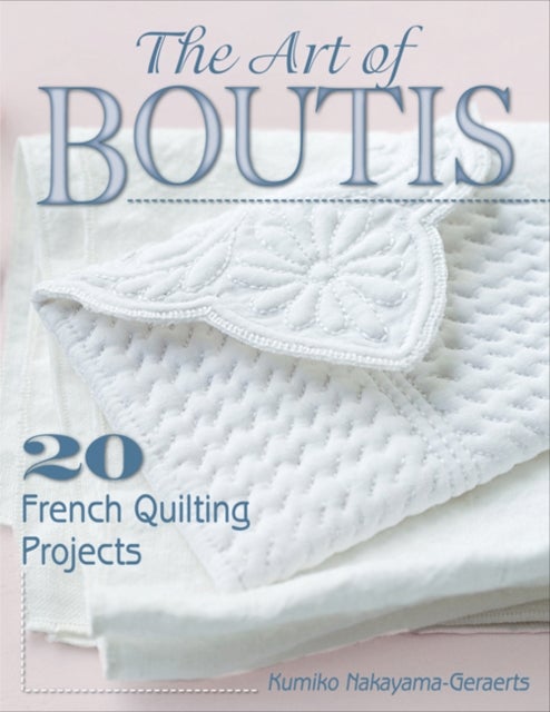 The Art of Boutis - 20 French Quilting Projects