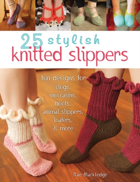 25 Stylish Knitted Slippers - Fun & Stylish Designs for Clogs, Moccasins, Boots, Animal Slippers, Loafers, & More