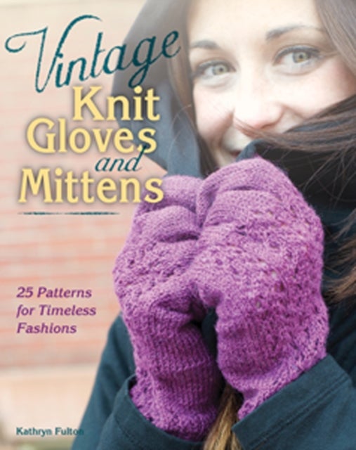 Vintage Knit Gloves and Mittens - 25 Patterns for Timeless Fashions