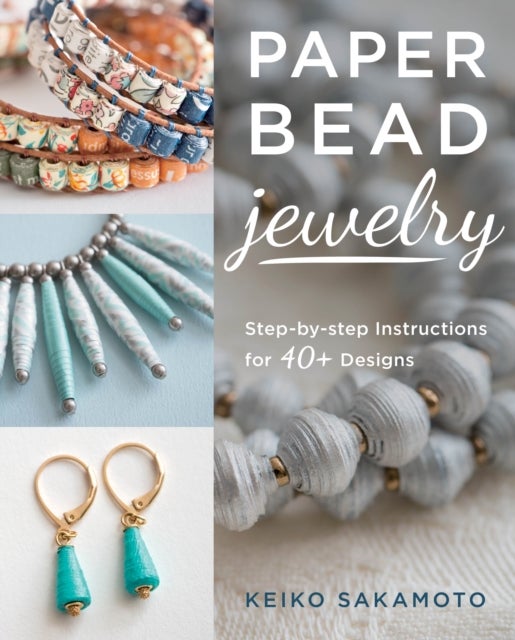 Paper Bead Jewelry - Step-by-step instructions for 40+ designs