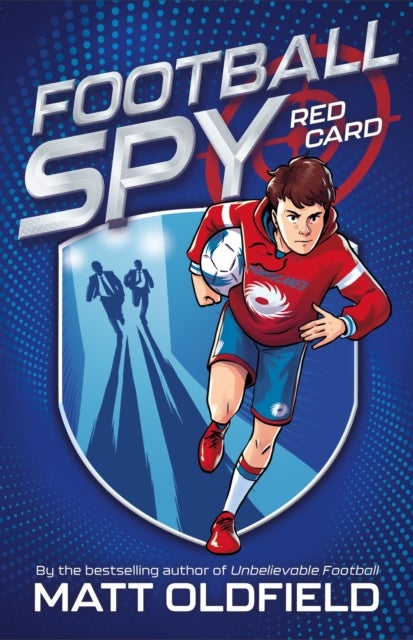 Football Spy: Red Card - Book 1 in the action-packed new illustrated fiction series by the bestselling author of The Football GOAT: Messi v. Ronaldo and World Book Day title Unbelievable Football