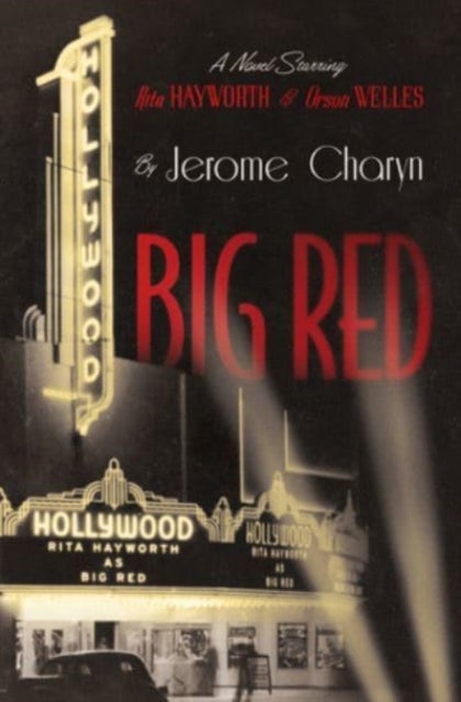 Big Red - A Novel Starring Rita Hayworth and Orson Welles - A Novel Starring Rita Hayworth and Orson Welles