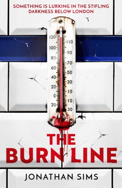 The Burn Line - The gripping new London Underground horror thriller from the creator of podcast sensation The Magnus Archives, perfect for fans of Stephen King and Jordan Peele