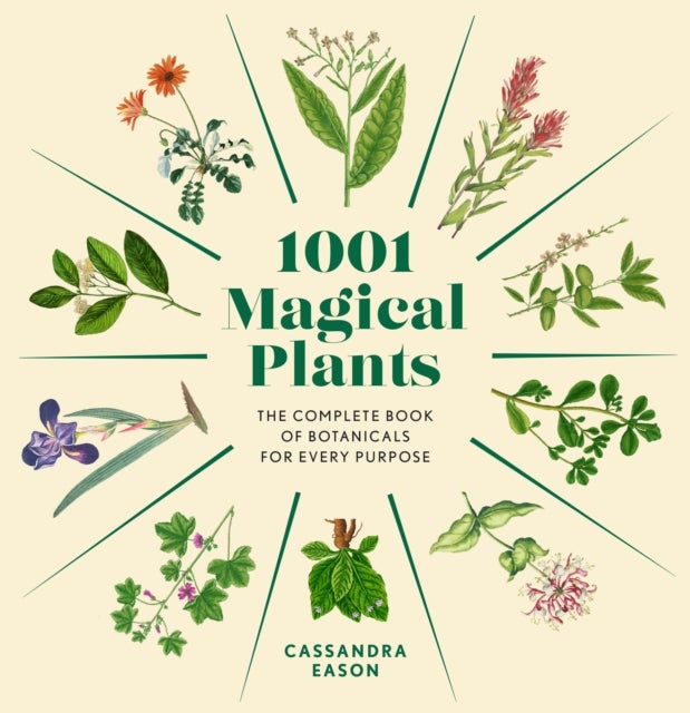 1001 Magical Plants - The Complete Book of Botanicals for Every Purpose