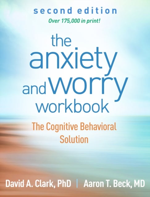 The Anxiety and Worry Workbook, Second Edition - The Cognitive Behavioral Solution