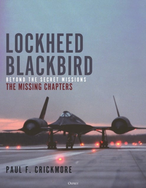 Lockheed Blackbird - Beyond the Secret Missions – The Missing Chapters