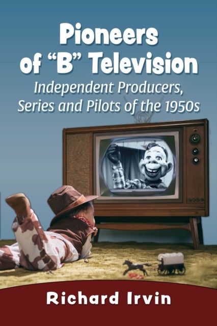 Pioneers of 'B' Television - Independent Producers, Series and Pilots of the 1950s