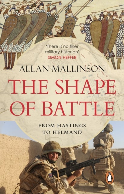 The Shape of Battle - Six Campaigns from Hastings to Helmand