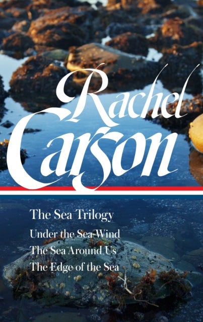 Rachel Carson: The Sea Trilogy (LOA #352) - Under the Sea-Wind / The Sea Around Us / The Edge of the Sea