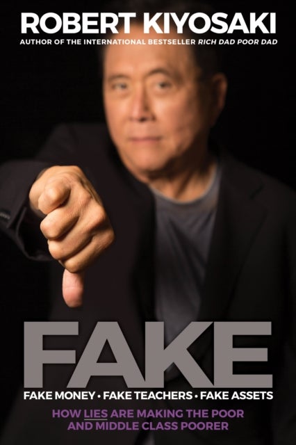 FAKE: Fake Money, Fake Teachers, Fake Assets - How Lies Are Making the Poor and Middle Class Poorer