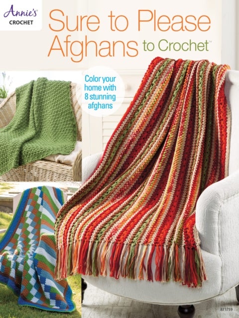 Sure to Please Afghans to Crochet - Color Your Home with 8 Stunning Afghans