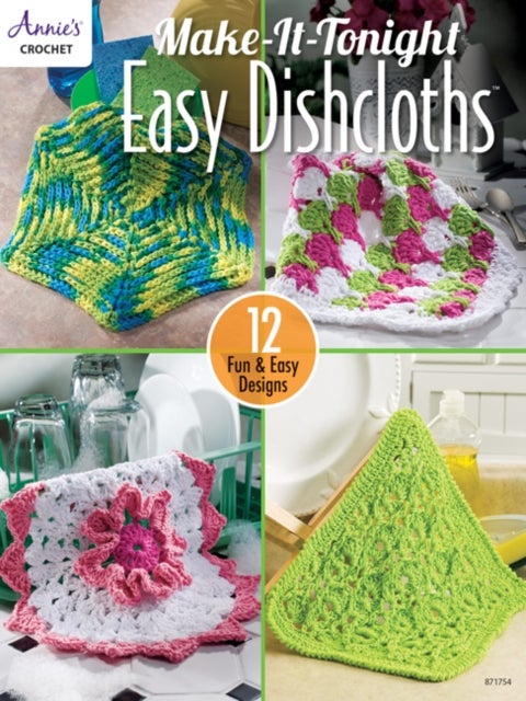 Make-It-Tonight Easy Dishcloths - 12 Fun & Easy Designs