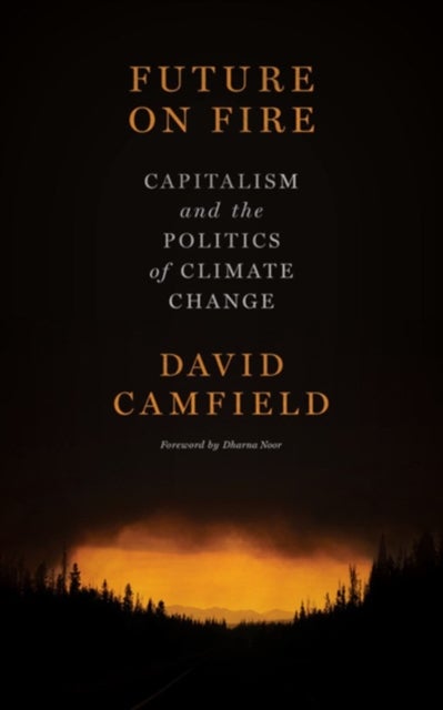 Future on Fire - Capitalism and the Politics of Climate Change