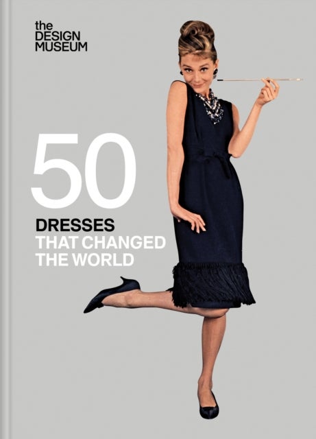 Fifty Dresses that Changed the World : Design Museum Fifty - Design Museum Fifty
