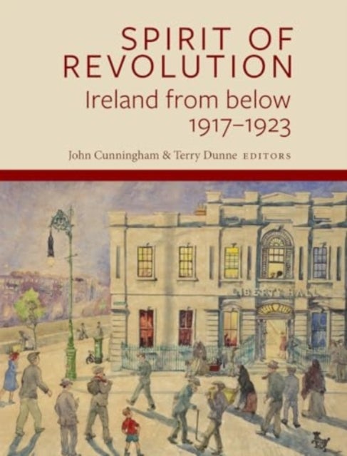 'Spirit of Revolution' - Ireland from Below, 1917-1923