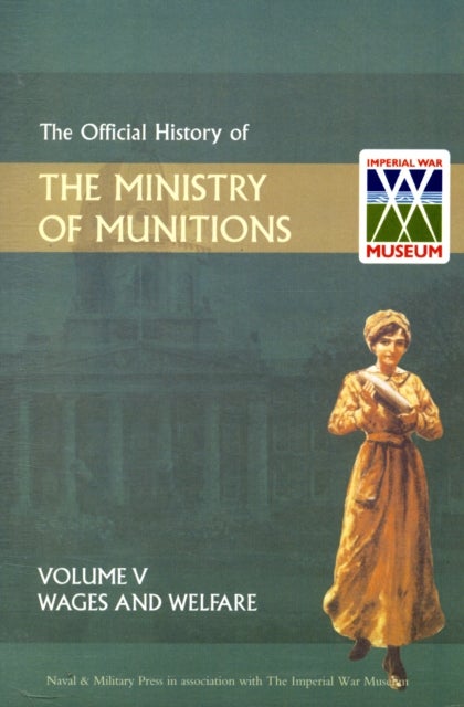 Official History of the Ministry of Munitions Volume V - Wages and Welfare