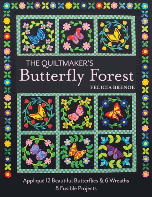 The Quiltmaker's Butterfly Forest - Applique 12 Beautiful Butterflies & Wreaths - 8 Fusible Projects