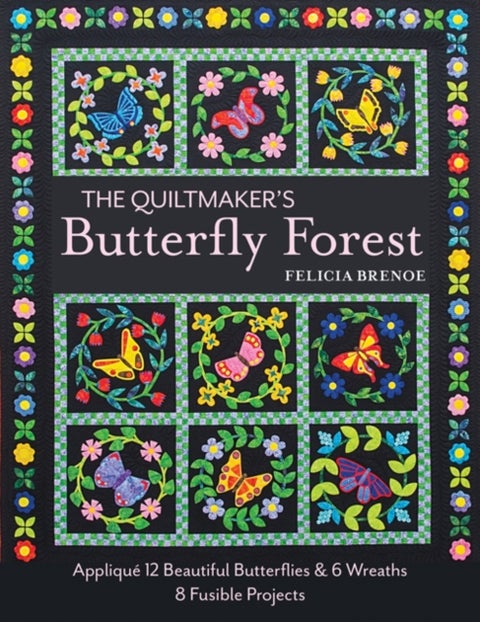 The Quiltmaker's Butterfly Forest - Applique 12 Beautiful Butterflies & Wreaths - 8 Fusible Projects