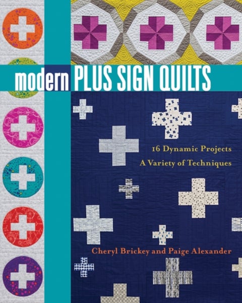 Modern Plus Sign Quilts - 16 Dynamic Projects - a Variety of Techniques