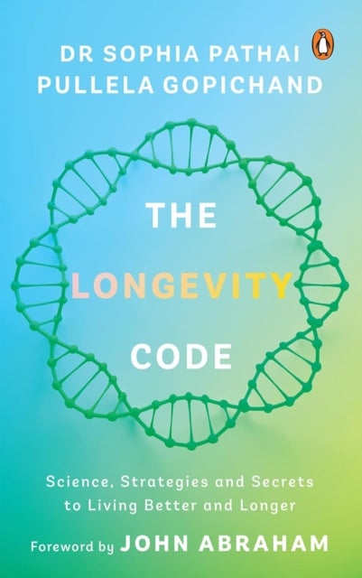 The Longevity Code - Science, Strategies And Secrets To Living Better And Longer