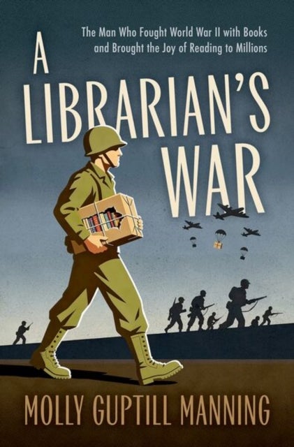 A Librarian's War - The Man Who Fought World War II with Books and Brought the Joy of Reading to Millions
