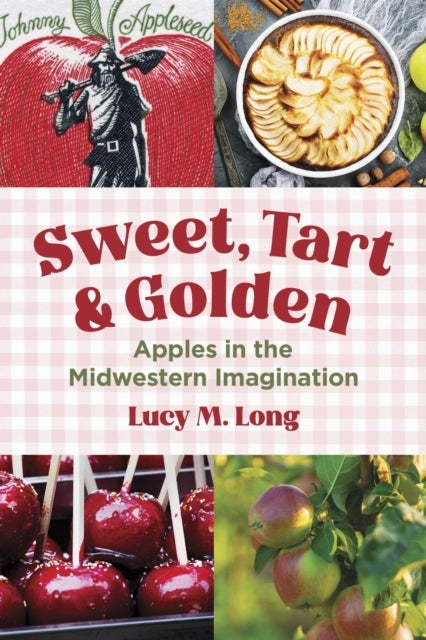 Sweet, Tart, and Golden - Apples in the Midwestern Imagination
