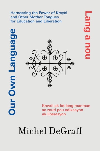 Our Own Language / Lang a nou - Harnessing the Power of Kreyol and Other Mother Tongues for Education and Liberation / Kreyol ak lot lang manman se zo