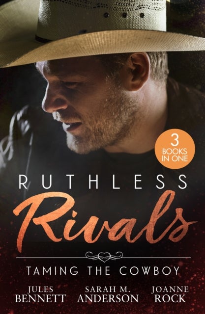 Ruthless Rivals: Taming The Cowboy - From Feuding to Falling (Texas Cattleman's Club: Fathers and Sons) / His Enemy's Daughter / Rocky Mountain Rivals