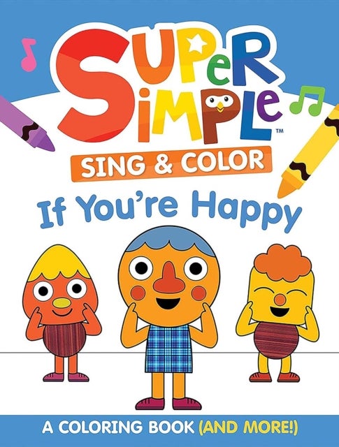 Super Simple™ Sing & Color: If You're Happy Coloring Book - Sing-Along, Craft, and Exclusive Video!