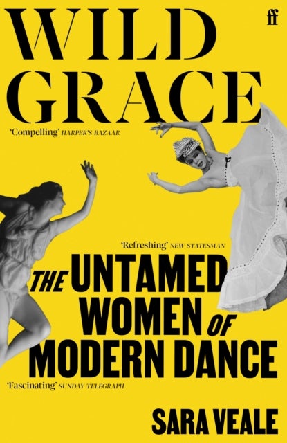 Wild Grace - The Untamed Women of Modern Dance