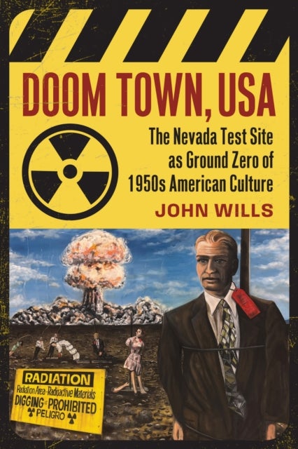 Doom Town, USA - The Nevada Test Site As Ground Zero of 1950s American Culture