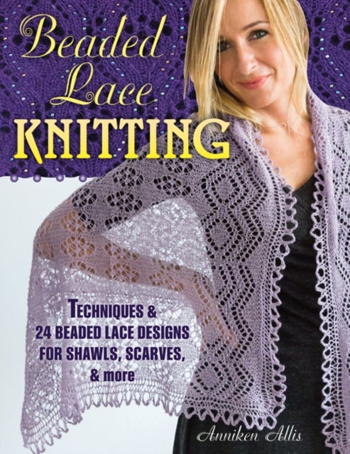 Beaded Lace Knitting - Techniques and 24 Beaded Lace Designs for Shawls, Scarves, & More