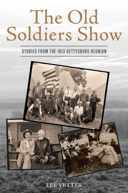 The Old Soldiers Show - Stories from the 1913 Gettysburg Reunion