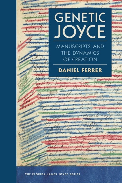 Genetic Joyce - Manuscripts and the Dynamics of Creation