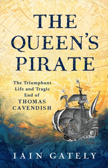 The Queen's Pirate - The Triumphant Life and Tragic End of Thomas Cavendish, Elizabethan Privateer