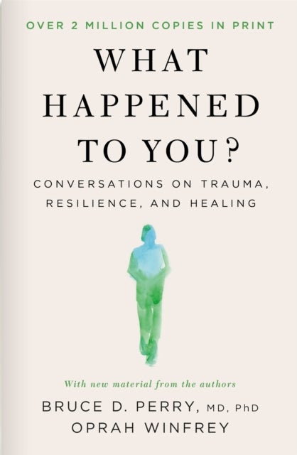 What Happened to You? - Conversations on Trauma, Resilience, and Healing – With New Material