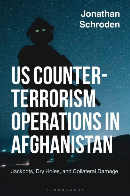 US Counterterrorism Operations in Afghanistan - Jackpots, Dry Holes, and Collateral Damage