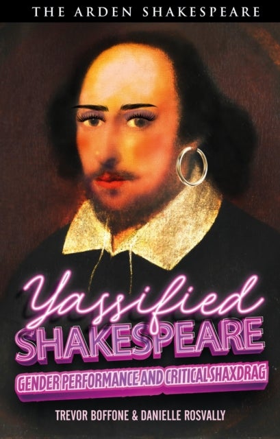 Yassified Shakespeare - Gender Performance and Critical ShaxDrag