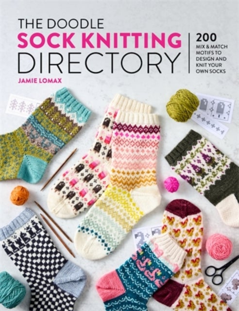 The Doodle Sock Knitting Directory - 200 Mix & Match Motifs to Design and Knit Your Own Socks